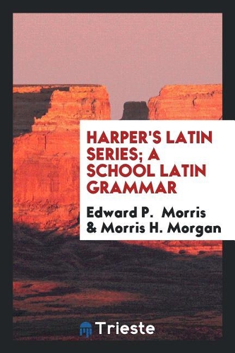 Harper's Latin Series; A School Latin Grammar