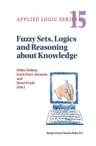 Fuzzy Sets, Logics and Reasoning about Knowledge: (15 Applied Logic Series)