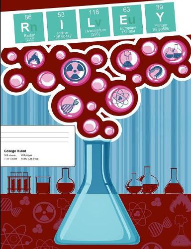 Riley: Riley Composition Notebook, Personalized Name Notebook, Periodic Table Style Science Fan Notebook, Future Chemist Notebook, 7.44" x 9.69" College Ru
