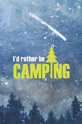 I'd Rather Be Camping: Blank Lined Notebook ( Camping ) (Blue And Stars)