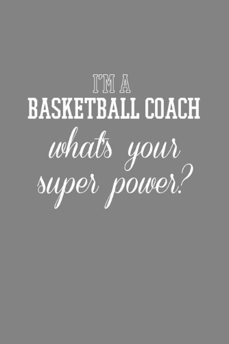 I'm A Basketball Coach What's Your Super power?