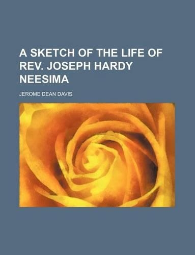 A Sketch of the Life of REV. Joseph Hardy Neesima