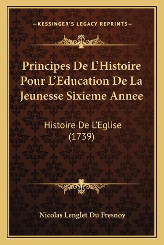 Principes De L'Histoire Pour L'Education De La Jeunesse Sixieme Annee