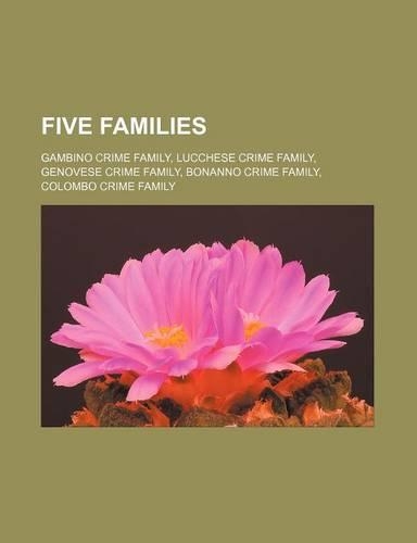 Five Families: Gambino Crime Family, Lucchese Crime Family, Genovese Crime Family, Bonanno Crime Family, Colombo Crime Family