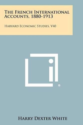 French International Accounts, 1880-1913: Harvard Economic Studies, V40(English)