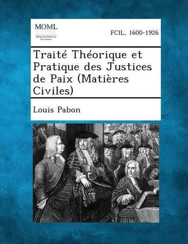 Traite Theorique Et Pratique Des Justices de Paix (Matieres Civiles): (French)