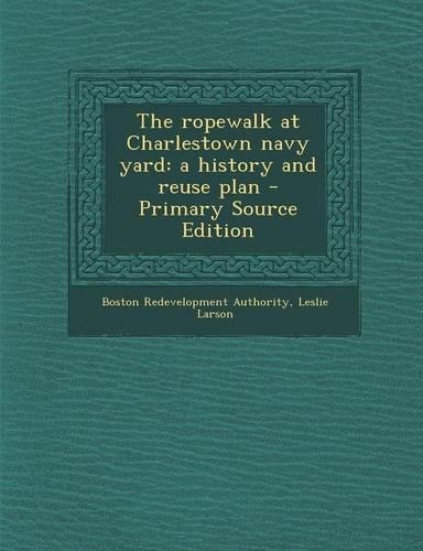 The Ropewalk at Charlestown Navy Yard: A History and Reuse Plan
