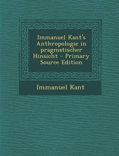 Immanuel Kant's Anthropologie in Pragmatischer Hinsicht