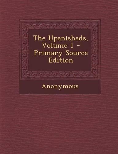 The Upanishads, Volume 1 - Primary Source Edition