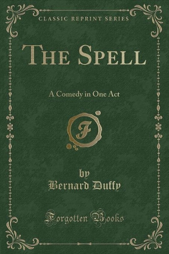 The Spell: A Comedy in One Act (Classic Reprint)(English)