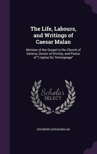 The Life, Labours, and Writings of Caesar Malan