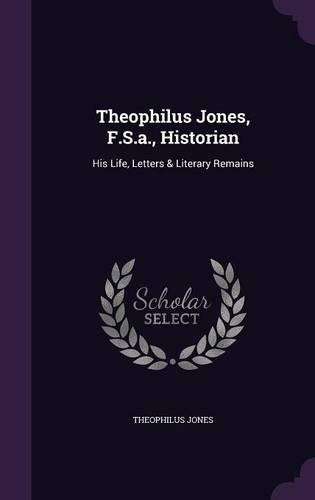 Theophilus Jones, F.S.a., Historian