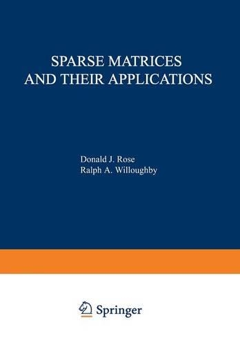 Sparse Matrices and their Applications: Proceedings of a Symposium on Sparse Matrices and Their Applications, held September 9?10, 1971, at the IBM Thomas J. Watson Research Center, Yorkto(The IBM Research Symposia Series)