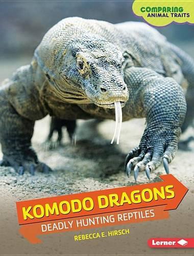 Komodo Dragons: Deadly Hunting Reptiles(Comparing Animal Traits)