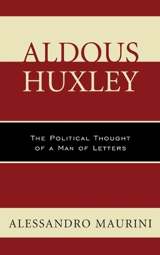 Aldous Huxley: The Political Thought of a Man of Letters(Politics, Literature, & Film)
