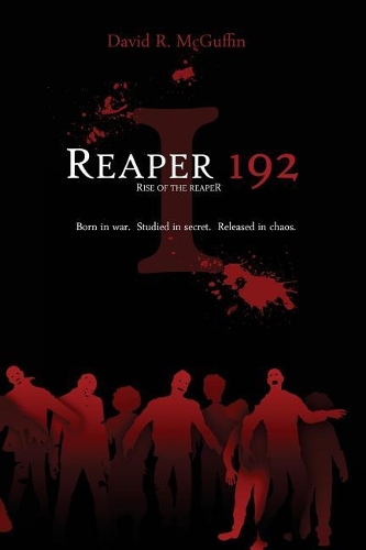 Reaper 192: Rise of the Reaper: Born in war. Studied in secret. Released in chaos.(Reaper 192)