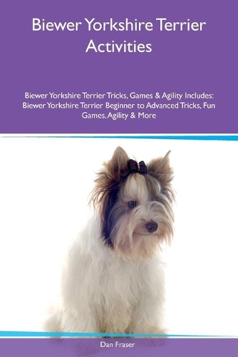 Biewer Yorkshire Terrier Activities Biewer Yorkshire Terrier Tricks, Games & Agility Includes