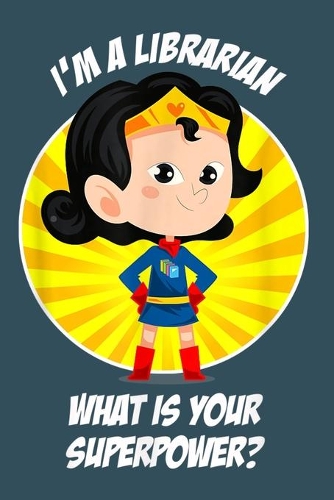 Im a librarian what is your superowner: Librarian Notebook College Blank Lined 6 x 9 inch 110 pages -Notebook for Librarian Journal for Writing- Reading book Lovers Notebook for Girls-Gift(Librarian Journal Notebook)