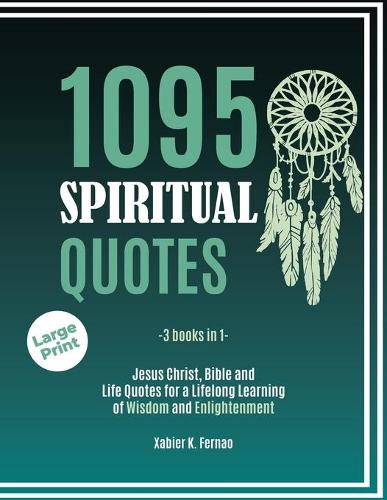 1095 Spiritual Quotes: Jesus Christ, Bible and Life Quotes for a Lifelong Learning of Wisdom and Enlightenment