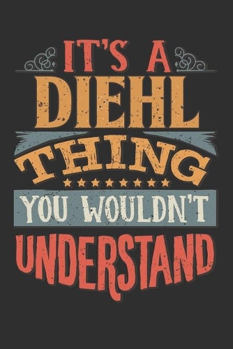 It's A Diehl Thing You Wouldn't Understand