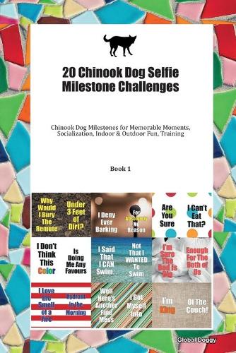20 Chinook Dog Selfie Milestone Challenges: Chinook Dog Milestones for Memorable Moments, Socialization, Indoor & Outdoor Fun, Training Book 1