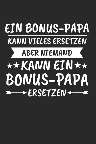 Ein Bonus-Papa Kann Vieles Ersetzen Aber Niemand Kann ein Bonus-Papa ersetzen: Bonus Papa & Stiefvater Notizbuch 6'x9' Gepunktet Geschenk für Stiefpapa & Bonuspapa