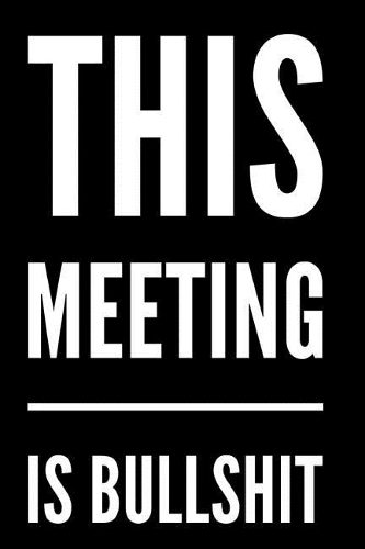 This Meeting Is Bullshit