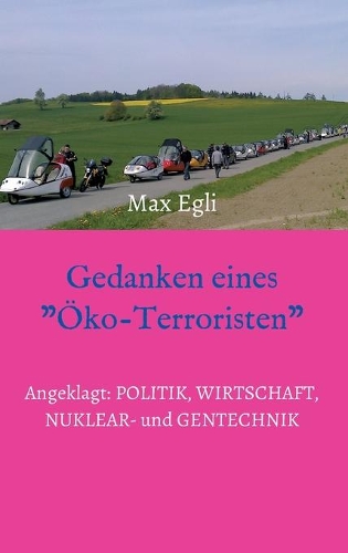 Gedanken eines Öko-Terroristen: Angeklagt: Politik, Wirtschaft, Nuklear- und Gentechnik