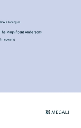 The Magnificent Ambersons: in large print