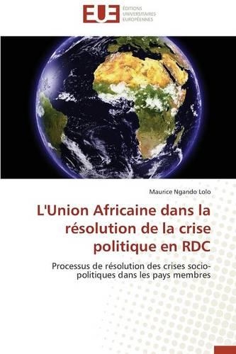 L'Union Africaine Dans La Résolution de la Crise Politique En Rdc: (Omn.Univ.Europ.)