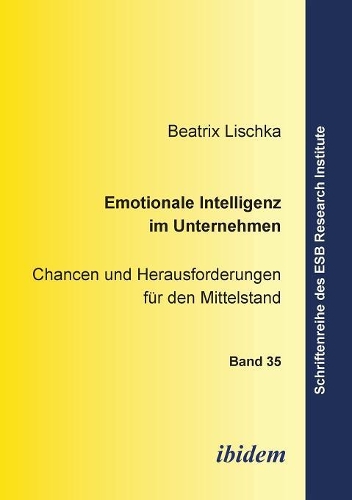 Emotionale Intelligenz im Unternehmen. Chancen und Herausforderungen f�r den Mittelstand