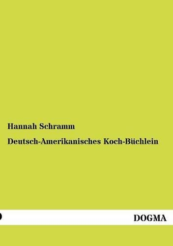 Deutsch-Amerikanisches Koch-Büchlein: (German)