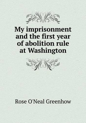 My imprisonment and the first year of abolition rule at Washington: (English)