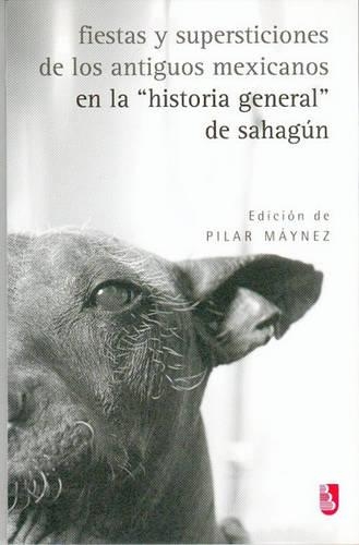Fiestas y Supersticiones de los Antiguos Mexicanos en la "Historia General" de Sahagun: (Biblioteca Universitaria de Bolsillo)