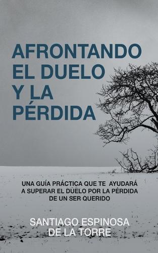 Afrontando el duelo y la pérdida: (1 Afrontando el Duelo y la Pérdida)