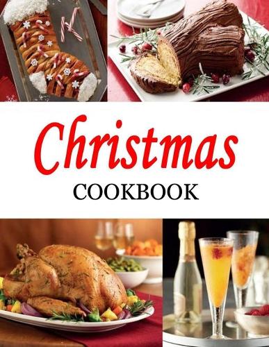 Christmas Cookbook: 350+ Sides, Entrees, Desserts, Drinks and More!350+ Sides, Entrees, Desserts, Drinks and More!