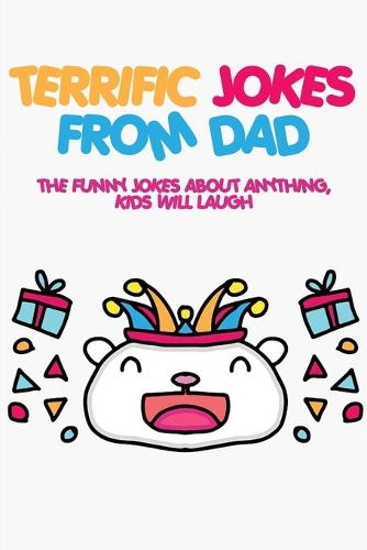 Terrific Jokes From Dad: The Funny Jokes About Anything, Kids Will Laugh: Birthday Activities For Teenager