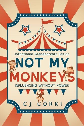 Not My Monkeys: Influence Without Power(1 Intentional Grandparent)