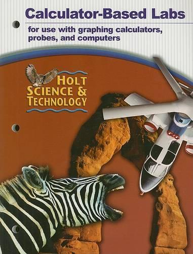 Holt Science & Technology Calculator-Based Labs: For Use with Graphing Calculators, Probes, and Computers