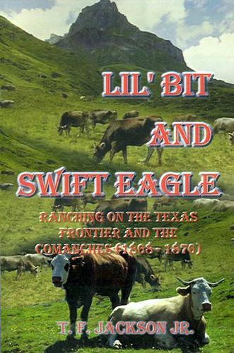 Lil' Bit and Swift Eagle: Ranching on the Texas Frontier and the Comanches (1868-1876)(English)