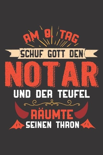 Am 8. Tag Schuf Gott Den Notar Und Der Teufel Räumte Seinen Thron: DIN A5 6x9 I 120 Seiten I Kariert I Notizheft I Notizblock I Notizbuch I Geschenk I Geschenkidee