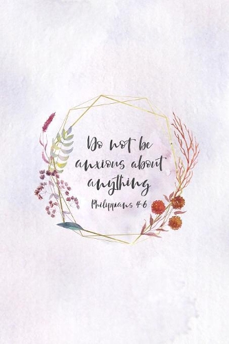 Do Not Be Anxious About Anything Philippians 4