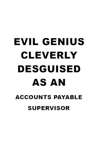 Evil Genius Cleverly Desguised As An Accounts Payable Supervisor: Creative Accounts Payable Supervisor Notebook, Journal Gift, Diary, Doodle Gift or Notebook - 6 x 9 Compact Size- 109 Blank Lined Pages