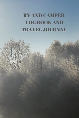 RV and Camper Log Book and Travel Journal: 94 Pages of 6 X 9 Inch Handy RV and Camper Travel Book