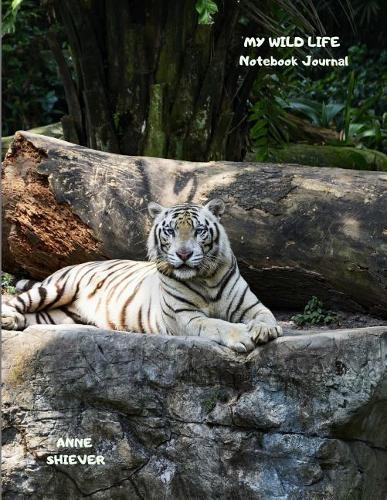 My Wild Life Notebook Journal: A White Tiger Jungle Safari Wildlife Theme Blank Lined Composition Book for Animal Lovers
