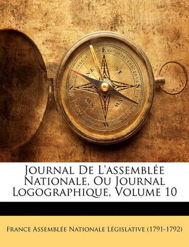 Journal de L'Assemblee Nationale, Ou Journal Logographique, Volume 10