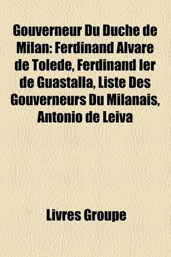 Gouverneur Du Duch de Milan: Ferdinand Alvare de Tolde, Ferdinand Ier de Guastalla, Liste Des Gouverneurs Du Milanais, Antonio de Leiva(French)