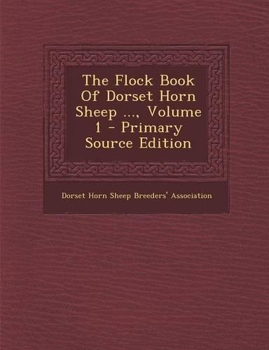 The Flock Book of Dorset Horn Sheep ..., Volume 1