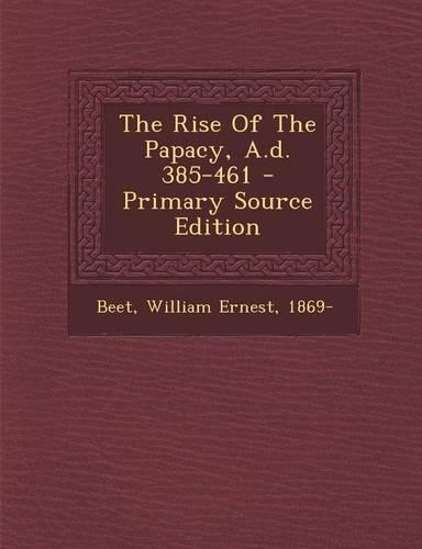 The Rise of the Papacy, A.D. 385-461 - Primary Source Edition: (English)