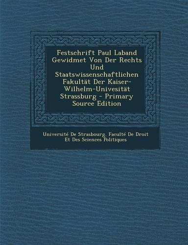 Festschrift Paul Laband Gewidmet Von Der Rechts Und Staatswissenschaftlichen Fakultat Der Kaiser-Wilhelm-Univesitat Strassburg